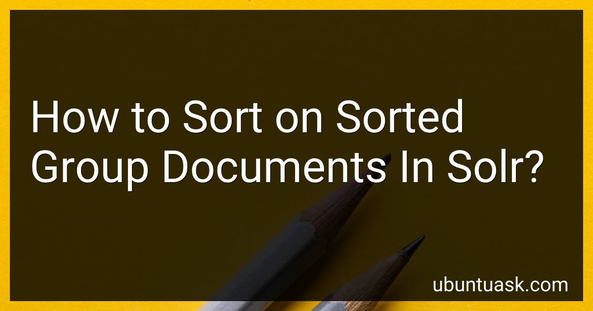 How to Sort on Sorted Group Documents In Solr in 2024?