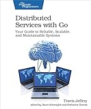 Distributed Services with Go: Your Guide to Reliable, Scalable, and Maintainable Systems