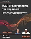 iOS 16 Programming for Beginners: Kickstart your iOS app development journey with a hands-on guide to Swift 5.7 and Xcode 14, 7th Edition