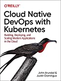 Cloud Native DevOps with Kubernetes: Building, Deploying, and Scaling Modern Applications in the Cloud