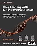 Deep Learning with TensorFlow 2 and Keras: Regression, ConvNets, GANs, RNNs, NLP, and more with TensorFlow 2 and the Keras API, 2nd Edition