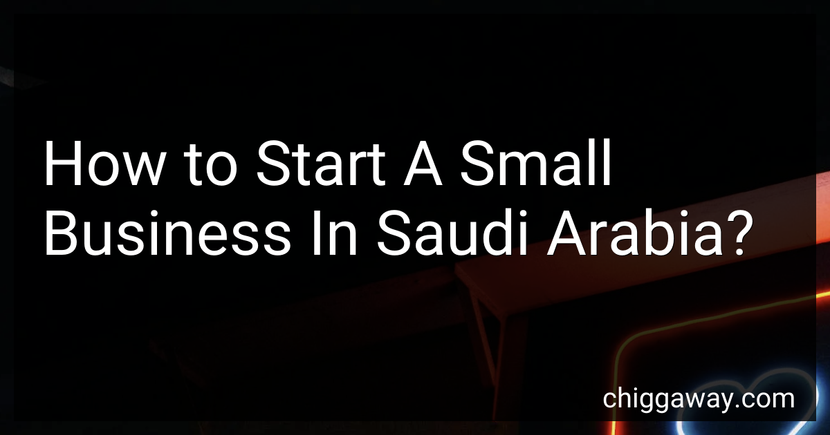 How to Start A Small Business In Saudi Arabia in 2025?